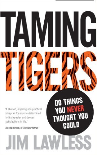 Taming Tigers: Do things you never thought you could by Jim Lawles