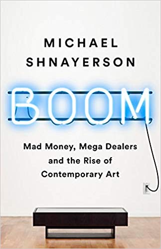 Boom: The Megadealers Behind the Irresistible Rise of the Contemporary Art Market