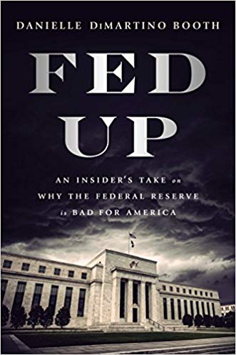 Fed Up: An Insider's Take on Why the Federal Reserve is Bad for America