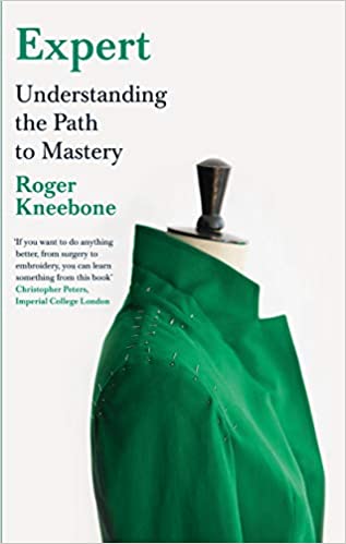 Roger Kneebone book cover 'Expert: Understanding the Path to Mastery' (Penguin, 2020)
