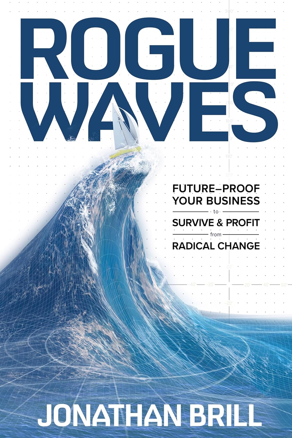 Rogue Waves: Future-Proof Your Business to Survive and Profit from Radical Change